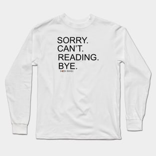 SORRY CAN'T READING BYE Long Sleeve T-Shirt